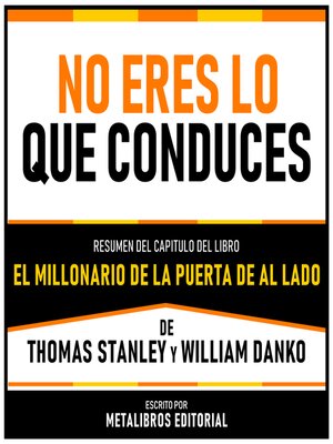 cover image of No Eres Lo Que Conduces--Resumen Del Capitulo Del Libro El Millonario De La Puerta De Al Lado De Thomas Stanley Y William Danko